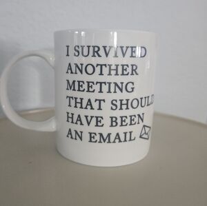 I survived ANOTHER meeting that should have been an email Work Office Coffee Mug